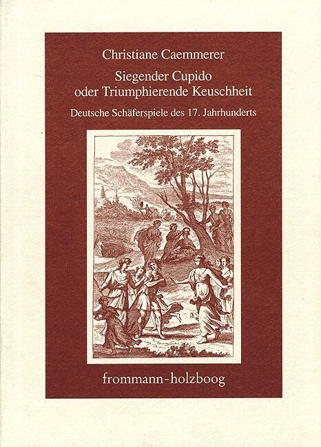 Siegender Cupido Oder Triumphierende Keuschheit: Deutsche Schaferspiele Des 17. Jahrhunderts Dargestellt in Einzelnen Untersuchungen (Paperback)