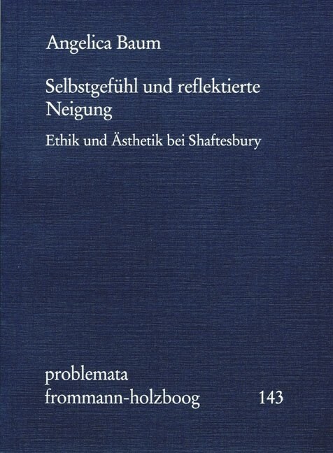 Selbstgefuhl Und Reflektierte Neigung: Ethik Und Asthetik Bei Shaftesbury (Paperback)