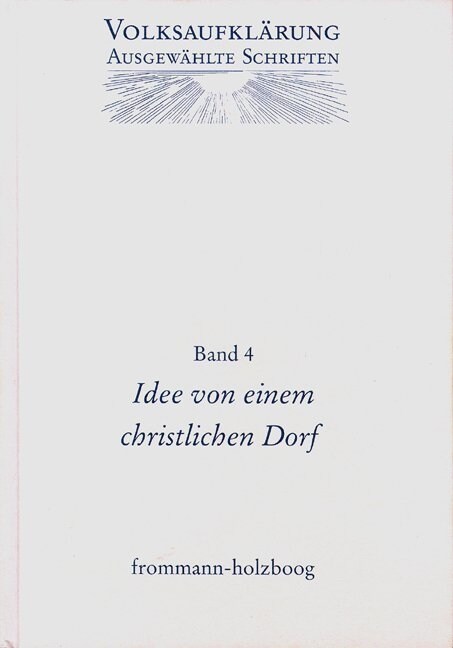 Idee Von Einem Christlichen Dorfe Und Andere Texte Zur Fruhen Volksaufklarung: Mit Einer Einleitung Zur Entstehung Der Volksaufklarung (Hardcover)