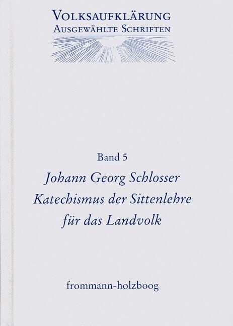 Johann Georg Schlosser (1739-1799): Katechismus Der Sittenlehre Fur Das Landvolk (Hardcover)