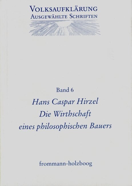 Hans Caspar Hirzel (1725-1803): Die Wirthschaft Eines Philosophischen Bauers (Hardcover)