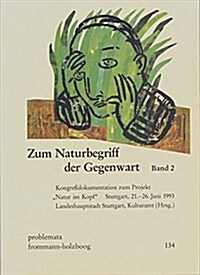 Zum Naturbegriff Der Gegenwart. Band II: Kongressdokumentation Zum Projekt Natur Im Kopf. Stuttgart, 21.- 26. Juni 1993 (Paperback)