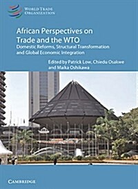 African Perspectives on Trade and the WTO : Domestic Reforms, Structural Transformation and Global Economic Integration (Paperback)