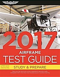 Airframe Test Guide 2017 Book and Tutorial Software Bundle: Pass Your Test and Know What Is Essential to Become a Safe, Competent Amt -- From the Most (Hardcover, 2017)