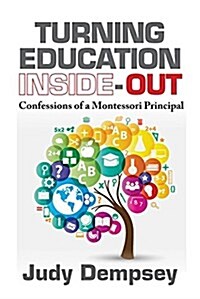 Turning Education Inside-Out: Confessions of a Montessori Principal (Hardcover)