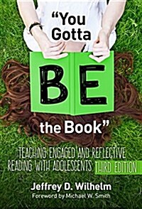 You Gotta Be the Book: Teaching Engaged and Reflective Reading with Adolescents (Paperback)