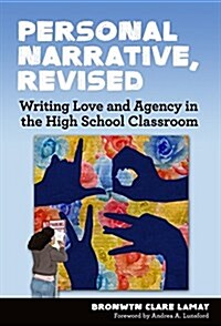 Personal Narrative, Revised: Writing Love and Agency in the High School Classroom (Paperback)
