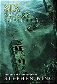 Six Scary Stories: Selected and Introduced by Stephen King (Hardcover)