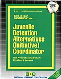 Juvenile Detention Alternatives (Initiative) Coordinator: Passbooks Study Guide (Spiral)