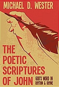 The Poetic Scriptures of John: Gods Word in Rhythm & Rhyme (Hardcover)