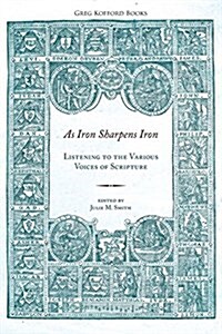 As Iron Sharpens Iron: Listening to the Various Voices of Scripture (Paperback)