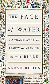 The Face of Water: A Translator on Beauty and Meaning in the Bible (Hardcover, Deckle Edge)