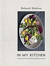 In My Kitchen: A Collection of New and Favorite Vegetarian Recipes [A Cookbook] (Hardcover)