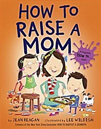 How to Raise a Mom (Library Binding)