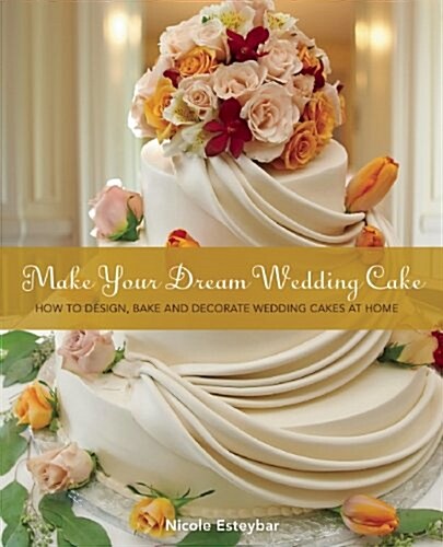 Make Your Dream Wedding Cake (Paperback)