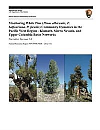 Monitoring White Pine (Pinus Albicaulis, P. Balfouriana, P. Flexilis) Community Dynamics in the Pacific West Region- Klamath, Sierra Nevada, and Upper (Paperback)