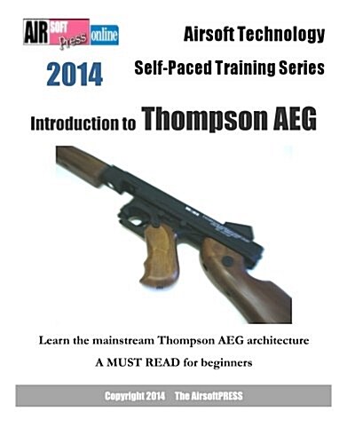 2014 Airsoft Technology Self-Paced Training Series: Introduction to Thompson AEG (Paperback)