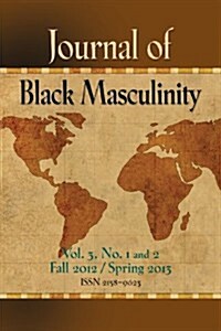 Journal of Black Masculinity - Volume 3, No. 1 & 2 - Fall 2012 & Spring 2013 (Paperback)