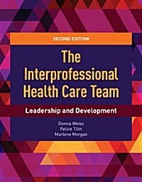 The Interprofessional Health Care Team: Leadership and Development: Leadership and Development (Paperback, 2)
