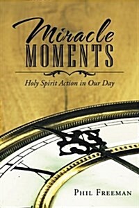 Miracle Moments: Holy Spirit Action in Our Day (Paperback)