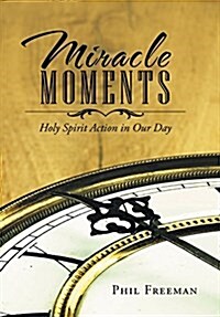 Miracle Moments: Holy Spirit Action in Our Day (Hardcover)