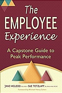 The Employee Experience: A Capstone Guide to Peak Performance (Paperback)