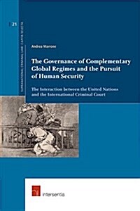 The Governance of Complementary Global Regimes and the Pursuit of Human Security : The Interaction Between the United Nations and the International Cr (Paperback)