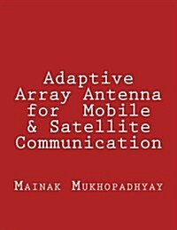 Adaptive Array Antenna for Mobile & Satellite Communication (Paperback)