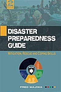 Disaster Preparedness Guide: Mitigation, Rescue and Coping Skills (Paperback)
