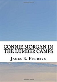 Connie Morgan in the Lumber Camps (Paperback)