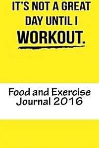Food and Exercise Journal 2016: Weekly Food & Workout Diary (Paperback)