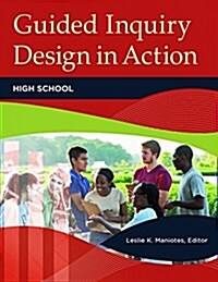 Guided Inquiry Design(R) in Action: High School (Paperback)