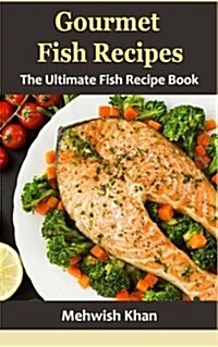Gourmet Fish Recipes: The Ultimate Fish Recipe Book (Paperback)