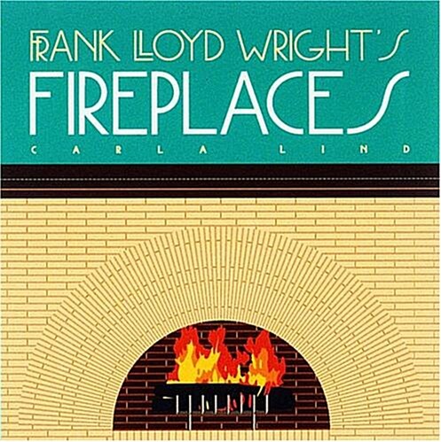 Frank Lloyd Wrights Fireplaces (Wright at a Glance) (Hardcover)