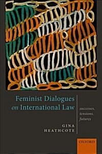 Feminist Dialogues on International Law : Successes, Tensions, Futures (Hardcover)