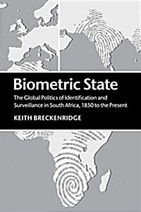 Biometric State : The Global Politics of Identification and Surveillance in South Africa, 1850 to the Present (Paperback)