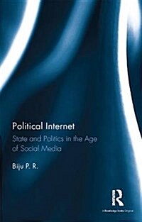 Political Internet : State and Politics in the Age of Social Media (Hardcover)