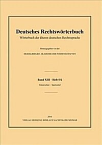 Deutsches Rechtsw?terbuch: W?terbuch Der 훜teren Deutschen Rechtssprache.Band XIII, Heft 5/6 - Sittenrichter - Spielzettel (Paperback, 1. Aufl. 2017)