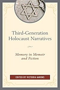 Third-Generation Holocaust Narratives: Memory in Memoir and Fiction (Hardcover)