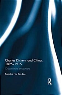 Charles Dickens and China, 1895-1915 : Cross-Cultural Encounters (Hardcover)
