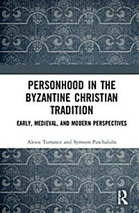 Personhood in the Byzantine Christian Tradition : Early, Medieval, and Modern Perspectives (Hardcover)