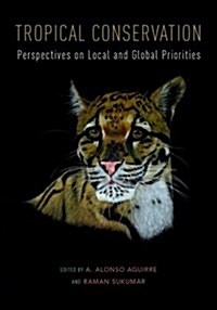 Tropical Conservation: Perspectives on Local and Global Priorities (Hardcover)