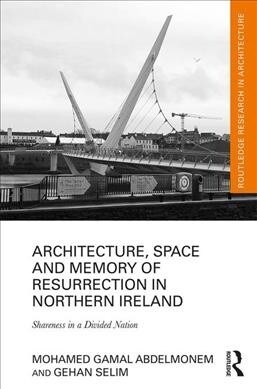 Architecture, Space and Memory of Resurrection in Northern Ireland : Shareness in a Divided Nation (Hardcover)