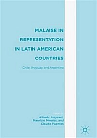 Malaise in Representation in Latin American Countries : Chile, Argentina, and Uruguay (Hardcover, 1st ed. 2017)