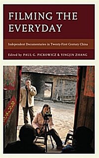 Filming the Everyday: Independent Documentaries in Twenty-First-Century China (Hardcover)