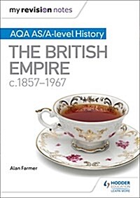 My Revision Notes: AQA AS/A-Level History the British Empire, C1857-1967 (Paperback)