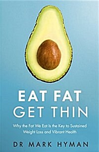 Eat Fat Get Thin : Why the Fat We Eat is the Key to Sustained Weight Loss and Vibrant Health (Paperback)