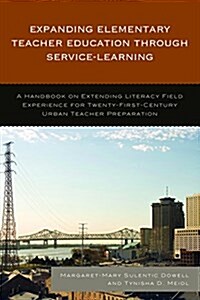 Expanding Elementary Teacher Education Through Service-Learning: A Handbook on Extending Literacy Field Experience for 21st Century Urban Teacher Prep (Paperback)