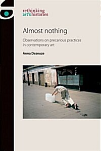 Almost Nothing : Observations on Precarious Practices in Contemporary Art (Paperback)