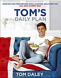 Toms Daily Plan (Limited Signed edition) : Over 80 Fuss-Free Recipes for a Happier, Healthier You. All Day, Every Day. (Paperback, Signed First edition)